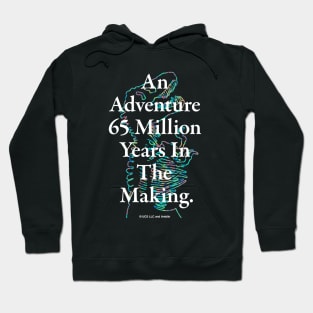 An Adventure 65 Million Years In The Making Hoodie